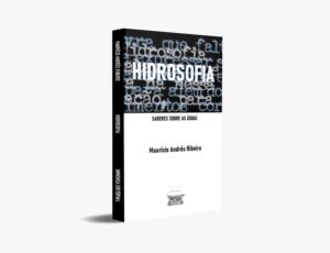 Hidrosofia: a sabedoria da água como ética para um novo tempo